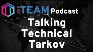 The Team Talking Technical Tarkov - Podcast - Escape from Tarkov