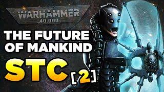 40K - STC [2] THE FUTURE OF MANKIND | Warhammer 40,000 Lore/History