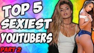 TOP 5 SEXIEST YOUTUBERS 2017 (EDITION PART 2)