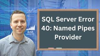 SQL Server Error 40: Named Pipes Provider