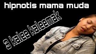 #hipnotis : mama muda 3 kalee kaleemak