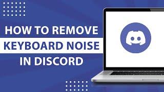 How to Remove Keyboard Noise in Discord-2023