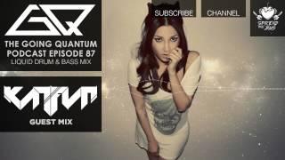 GQ Podcast - Liquid Drum & Bass Mix & KATFYR Guest Mix [Ep.87]