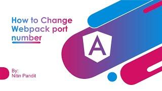 How to Change Webpack port number | Angular Tutorials | Angular CLI