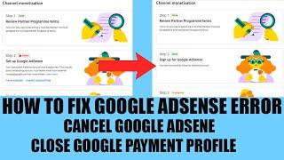 How to close Google Payment Profile | Cancel Google Adsense Account | Fix Monetization error