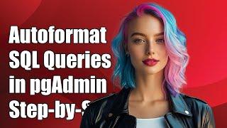 How to Autoformat SQL Queries in pgAdmin 4: A Step-by-Step Guide