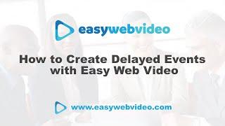 How to Create Delayed Events with Easy Web Video