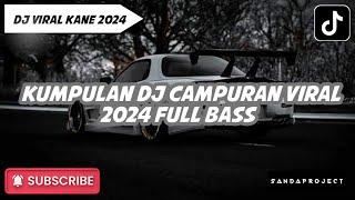 KUMPULAN DJ CAMPURAN VIRAL 2024 FULL BASS