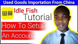  Idle Fish   | how to setup account | secondhand or secondhand importation From China