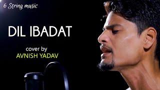 Dil Ibaadat | Cover By Avnish Yadav | KK | TUM MILE