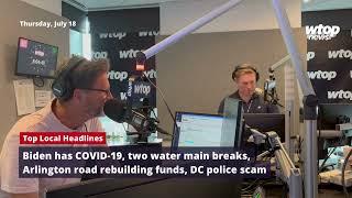 Biden has COVID-19, two water main breaks, DC police scam – Top Local Headlines for July 18