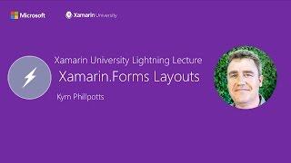 Xamarin.Forms Layouts - Kym Phillpotts - Xamarin University Lightning Lecture