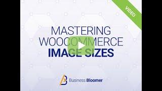 Mastering WooCommerce Image Sizes