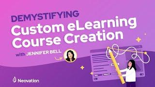 Demystifying Custom eLearning Course Creation with Jen Bell | Neovation Webinar 2024