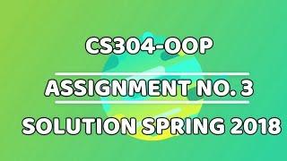 CS304 OOP ASSIGNMENT 3 SOLUTION SPRING 2018 | SUPERSTARWEBTECH