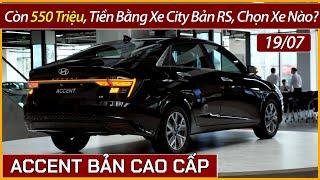 Xe Hyundai Accent bản cao cấp giảm tiền mặt giữa tháng 07. Bằng với xe City bản RS, nên chọn xe nào?