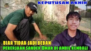 Bebas...‼️Biar tidak jadi beban SANDER UMAR pekerjaan nya diambil kembali biar fokus jadi youtuber