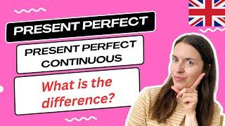 PRESENT PERFECT and PRESENT PERFECT CONTINUOUS: what's the difference?