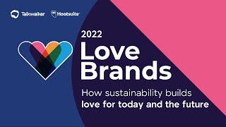 Love brands 2022 - How sustainability builds love for today & the future