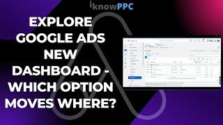 Explore Google Ads new dashboard - Which Option Moves Where? | Google Ads | iKnowPPC