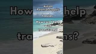 Transitions - Autism Parental Support #autismfamily #autismparenting