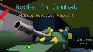 Mobile Howitzer rework! | Noobs In Combat