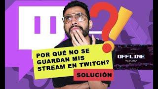 Por qué no se guardan mis stream en Twitch? Solución