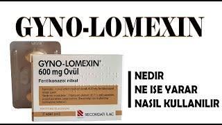 GYNO-LOMEXİN Ovül Nedir, Niçin Kullanılır, Nasıl Kullanılır, Yan Etkileri Nelerdir?