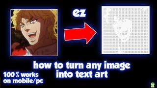 how to turn any image into text art (works on pc / mobile)