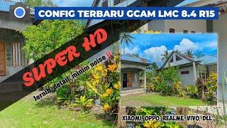 Terbaru Full Hd jernih & detailGcam Lmc 8.4 R15 || Config Super Hd