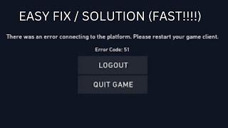 VAL 51 Error Code: There Was An Error Connecting To The Platform Please Restart Your Game Client