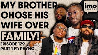 HOW MY BROTHERS WIFE TORE OUR FAMILY APART! | EP129 PART 1 FT‪ @officialphyno | IN MY OPINION POD