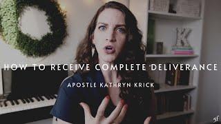 How to Receive Complete Deliverance | Apostle Kathyrn Krick