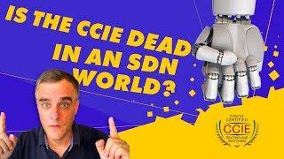 The CCIE is dead in an SDN world! Right?