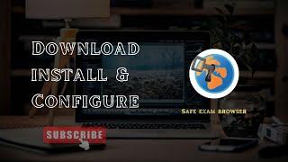 Download ,Install & Configure the Safe exam browser | Safe exam Browser tutorial for configuration