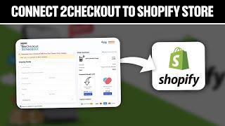 How To Connect 2Checkout To Your Shopify Store 2024! (Full Tutorial)