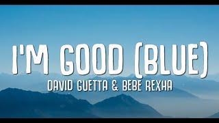 David Guetta, Bebe Rexha   I'm good Blue LYRICS 'I'm good, yeah, I'm feelin' alright'