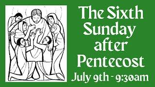 The 6th Sunday after Pentecost - 07-09-23