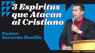 3 Espiritus que Atacan al Cristiano - Pastor Gerardo Bonilla