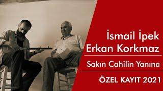 İsmail İpek & Erkan Korkmaz - Sakın Cahilin Yanına (Özel Kayıt 2021)