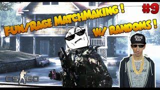 CS:GO - Fun/Rage MatchMaking w/ randoms ! #9