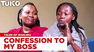 A house maid's confession to her boss | Tales of Wanjiku | Tuko TV