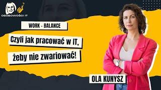 Work Balance Czyli jak pracować w IT, żeby nie zwariować! | Ola Kunysz | Osobowości IT #2