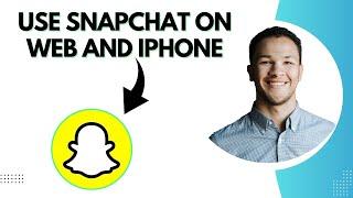 How to get and use Snapchat web on iPhone (Best Method)