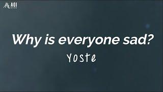 Why is everyone sad? - Yoste (Lyrics)