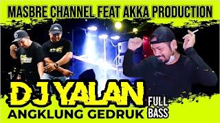 DJ YALAN ANGKLUNG GEDRUK FULL BASS | MASBRE CHANNEL FEAT AKKA PRODUCTION