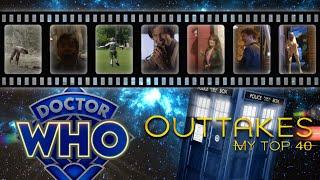 DOCTOR WHO Outtakes: My Top 40 | drwhoswifeforever