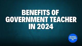 BENEFITS OF GOVERNMENT TEACHER LIST OF DEPED TEACHERS BENEFITS, BONUSES ALLOWANCES