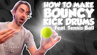 How to Make BOUNCY Kick Drums feat. A Tennis Ball