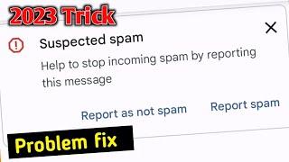 suspected spam help to stop incoming spam by reporting this message problem fix 2023 !! report spam